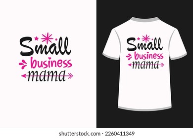 Small business mama creative typography t shirt design. This is an editable and printable high quality vector eps file.