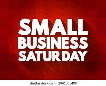 Small Business Saturday - shopping holiday held during the Saturday after Thanksgiving, one of the busiest shopping periods of the year, text concept background