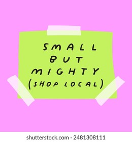 Small buy mighty (shop local). Paper note with sticky tape. Hand drawn vector illustration on pink background.