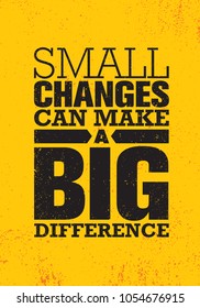 Small Changes Can Make A Big Difference. Inspiring Creative Motivation Quote Poster Template. Vector Typography Banner Design Concept On Grunge Texture Rough Background