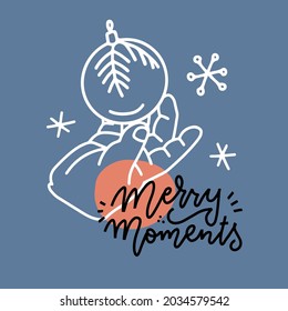 A small child hand holding a decoration Christmas ball. Linear Vector illustration with lettering quote Merry Moments. Elegant minimalistic greeting card.