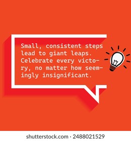 "Small consistent steps lead to giant leaps Celebrate every victory no matter how seemingly insignificant. "- Motivational Quotes focusing on self-improvement, growth, and achieving personal goals.