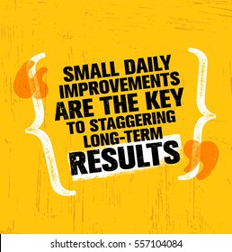 Small Daily Improvements Are The Key To Staggering Long-term Results. Inspiring Creative Motivation Quote Template. Vector Typography Banner Design Concept On Grunge Texture Rough Background
