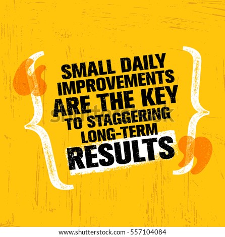 Small Daily Improvements Are The Key To Staggering Long-term Results. Inspiring Creative Motivation Quote Template. Vector Typography Banner Design Concept On Grunge Texture Rough Background

