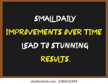 Small daily improvements over time lead to stunning results. Motivational quotes. Inspirational quotes 