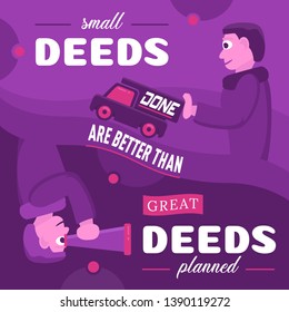 Small deeds done are better than great deeds planned. Inspirational quote.