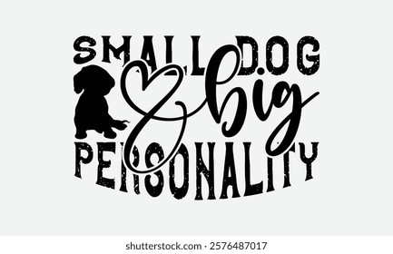 Small Dog Big Personality - Dachshund Dog t - shirt design, Hand drawn lettering phrase for Cutting Machine, greeting card template with typography text, EPS 10