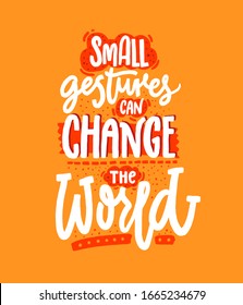 Small Gestures Can Change The World. Kindness Quote, Inspiration Saying. Positive Motivational Slogan For School Posters.