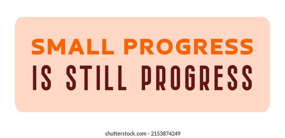 Small progress is still progress lettering motivation text isolated label