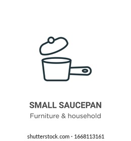 Small saucepan outline vector icon. Thin line black small saucepan icon, flat vector simple element illustration from editable furniture and household concept isolated stroke on white background