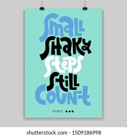 Small shaky steps still count. A4 poster design template with hand drawn vector lettering. Phrases for self-development, business coaching, mental health of persons suffering from personality disorder