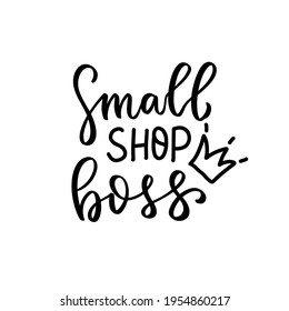 Small shop boss text with crown. Small business owner quote. Shop small Entrepreneur tshirt. Hand lettering bundle, brush calligraphy vector design overlay