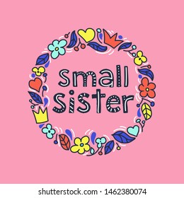 Small sister - illustration text for your design. Kids calligraphy background, lettering typography design for t-shirt, greeting card, poster, etc.