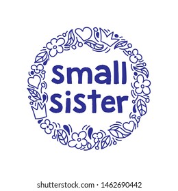 Small sister - illustration text for your design. Kids calligraphy background, lettering typography design for t-shirt, greeting card, poster, etc.