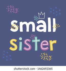 Small sister - illustration text for your design. Kids calligraphy background, lettering typography design for t-shirt, greeting card, poster, etc.