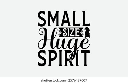 Small Size Huge Spirit - Dachshund Dog t - shirt design, Hand drawn lettering phrase for Cutting Machine, greeting card template with typography text, EPS 10