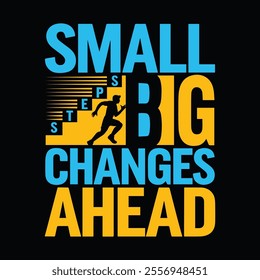 Small steps, big changes ahead Motivational Quote Typography T-shirt design