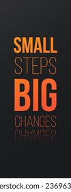 Small steps big changes Inspirational business quote