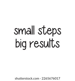 Small steps, big results. Handwritten text. Modern calligraphy. Inspirational quote. Isolated on white background.