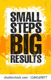 Small Steps. Big Results. Inspiring Creative Motivation Quote Poster Template. Vector Typography Banner Design Concept On Grunge Texture Rough Background