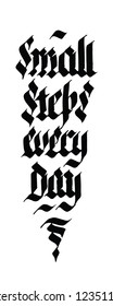 Small steps every day. Black motivational quote isolated on white background, brush typography for poster, t-shirt or card. Vector modern calligraphy art.