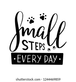 Small steps every day. Black on white lettering. Lettering motivational quote poster. Decorated by cat paws. Vector illustration eps 10