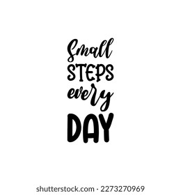 small steps every day black lettering quote