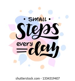 Small steps every day hand drawn lettering phrase. Motivational text. Greetings for logotype, badge, icon, card, postcard, logo, banner, tag. Vector illustration.