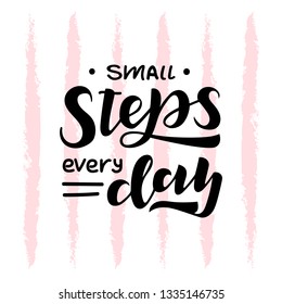 Small steps every day hand drawn lettering phrase. Motivational text. Greetings for logotype, badge, icon, card, postcard, logo, banner, tag. Vector illustration.