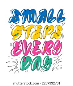 Small steps every day, inspiration phrase in an urban art, vibrant graffiti style. Trendy bubble lettering quote.  Motivation monoline colorful illustration. Isolated vector typography design element