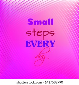 Small steps every day. Inspirational quote on blurred pink background. Motivational poster.