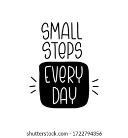 Small steps every day lettering message. Progress and gradual accomplishment quote vector design with hand drawn frame and burst clipart.