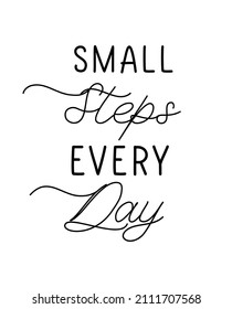 Small steps every day. Lettering motivational quote for poster, t shirt