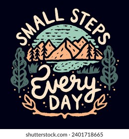 Small steps every day lettering. Personal development retro vintage badge. Growth mindset mountains outdoor cute illustration painting. Trail running hiker quotes vector for t-shirt design and prints.