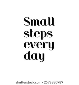 Small steps every day lettering for T-shirt, Decorative inscription, motivational poster, Vintage illustration and other use on white background.