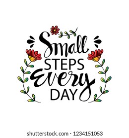Small steps every day. Motivational quote.