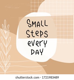 Small steps every day motivational achievement quote vector design with abstract golden beige background with botany hand drawn element, check grid, organic shapes and simplified lettering phrase.