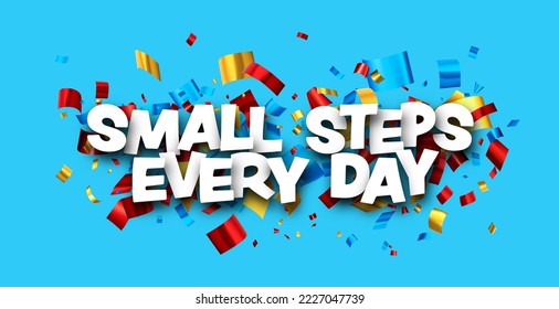 Small steps every day phrase with colorful cut out foil ribbon confetti background. Design element. Vector illustration.