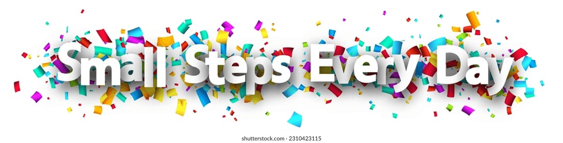 Small steps every day phrase with colorful cut out ribbon confetti background. Design element. Vector illustration.