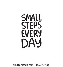 Small steps every day positive phrase vector. Creative optimistic typography. Trendy motivational lettering slogan. Hand drawn inspirational quote. For t shirt, invitation, greeting card.