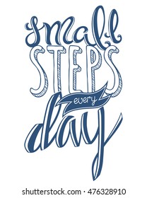 Small steps every day, poster with hand drawn lettering, vector illustration