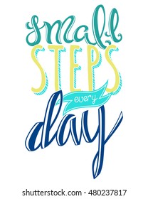 Small steps every day, poster with hand drawn lettering, vector illustration