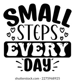 Small Steps Every Day SVG T shirt design Vector File