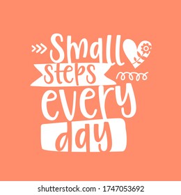 Small steps every day, vector hand drawn lettering poster. Cute typography design.