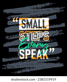 Small steps every speak motivational quotes stroke, Short phrases quotes, typography, slogan grunge