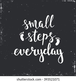 Small steps everyday. Hand drawn typography poster. T shirt hand lettered calligraphic design. Inspirational vector typography.