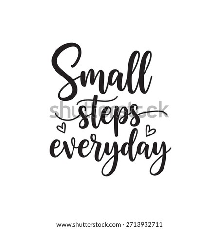 Small steps everyday typography. Positive slogan vector design. Motivation words isolated writing. Success and progress inspirational saying graphic art.
