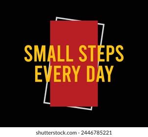 Small steps everyday vector illustration typography graphic tshirt and apparel design for print