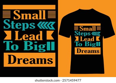 Small Steps Lead To Big Dreams Typography T Shirt Design