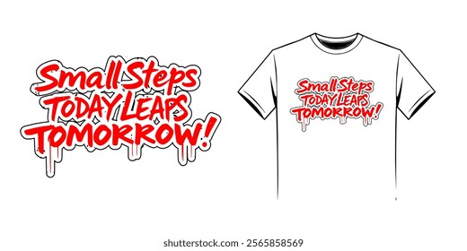 Small Steps Today, Giant Leaps Tomorrow. mockup shirt
